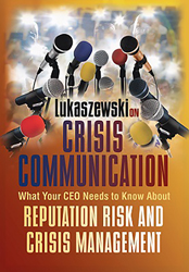 lukaszewski-on-crisis-communication-what-your-ceo-needs-to-know-about-reputation-risk-and-crisis-management-rothstein-publishing