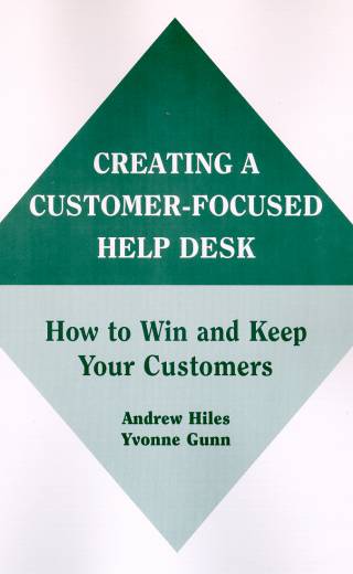 Creating A Customer-Focused Help Desk: How to Win and Keep Your Customers