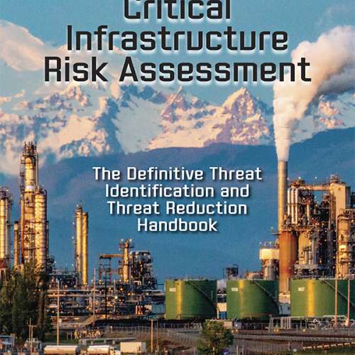Critical Infrastructure Risk Assessment: The Definitive Threat Identification and Threat Reduction Handbook free chapter by rothstein publishing